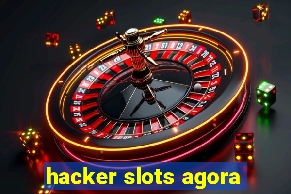 hacker slots agora